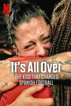 It's All Over: The Kiss That Changed Spanish Football จูบที่พลิกฟุตบอลสเปน (2024) - ดูหนังออนไลน